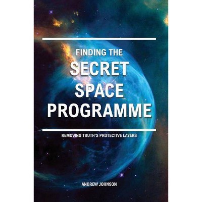 Finding the Secret Space Programme - by  Andrew Johnson (Paperback)