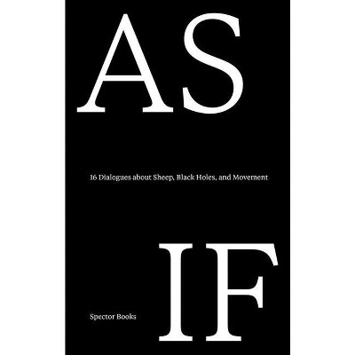 As If: 16 Dialogues about Sheep, Black Holes, and Movement - by  Angelika Burtscher & Daniele Lupo (Paperback)