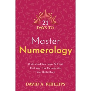 21 Days to Master Numerology - by  David A Phillips (Paperback) - 1 of 1