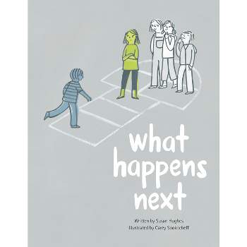 What Happens Next - by  Susan Hughes (Hardcover)