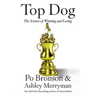 Top Dog - by  Po Bronson & Ashley Merryman (Paperback)