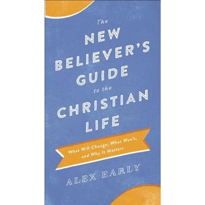 The New Believer's Guide to the Christian Life - by  Alex Early (Paperback) - 1 of 1