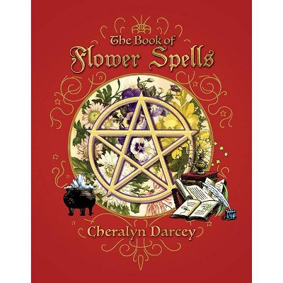 Book of Flower Spells - (Spellbook) by  Cheralyn Darcey (Paperback)