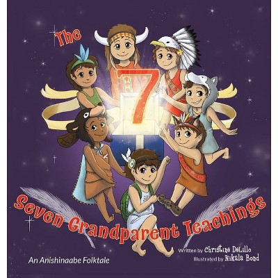 The Seven Grandparent Teachings - (Introduction) by  Christine Delillo (Hardcover)