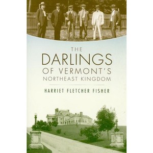 The Darlings of Vermont's Northeast Kingdom - by  Harriet Fletcher Fisher (Paperback) - 1 of 1