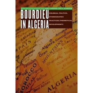Bourdieu in Algeria - (France Overseas: Studies in Empire and Decolonization) by  Jane E Goodman & Paul A Silverstein (Paperback) - 1 of 1