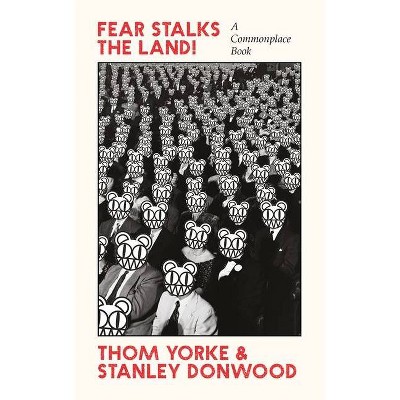 Fear Stalks the Land! - by  Thom Yorke & Stanley Donwood (Paperback)