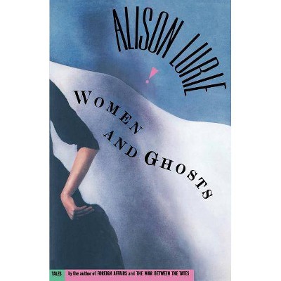 Women and Ghosts - by  Alison Lurie (Paperback)