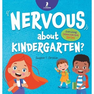 Nervous About Kindergarten? - (Overcoming Jitters Kids Book) Large Print by  Suzanne T Christian & Two Little Ravens (Hardcover) - 1 of 1
