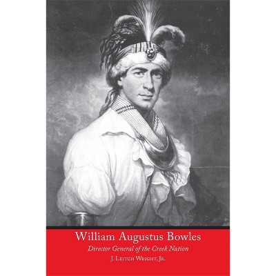 William Augustus Bowles - by  J Leitch Wright (Paperback)