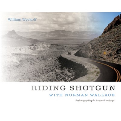 Riding Shotgun with Norman Wallace - by  William Wyckoff (Paperback)