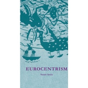 Eurocentrism - 2nd Edition by  Samir Amin (Paperback) - 1 of 1