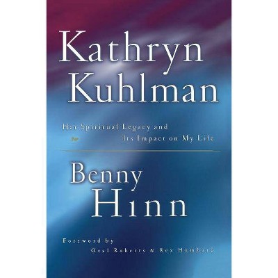 Kathryn Kuhlman - by  Benny Hinn (Paperback)