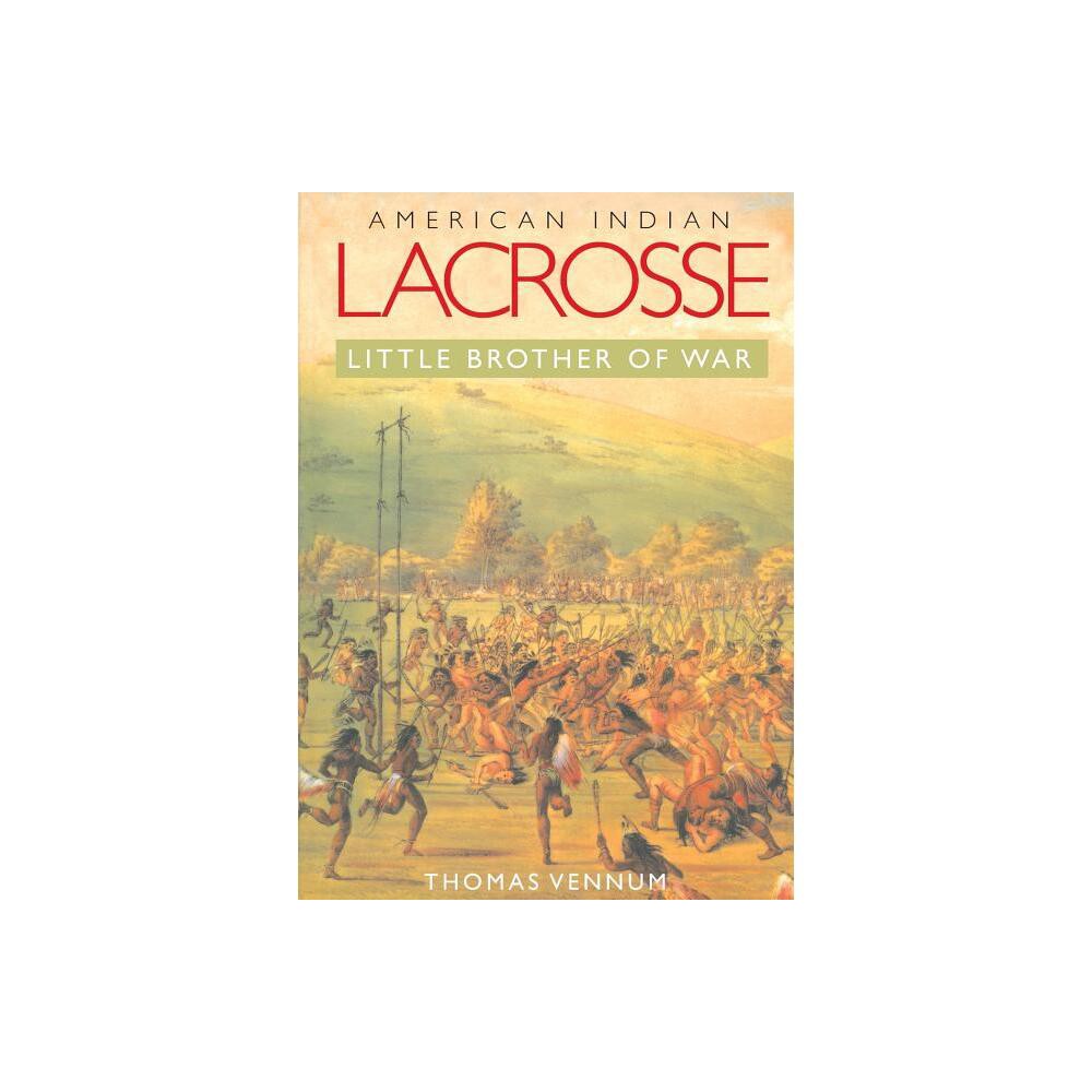 American Indian Lacrosse - by Thomas Vennum (Paperback)