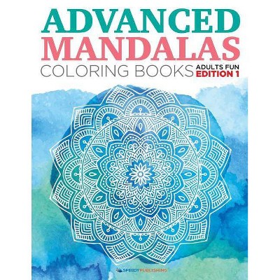 Advanced Mandalas Coloring Books - Adults Fun Edition 1 - by  Speedy Publishing LLC (Paperback)