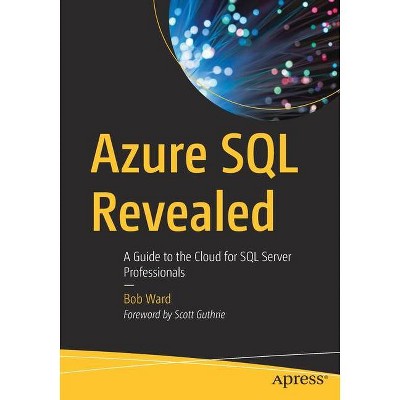 Azure SQL Revealed - by  Bob Ward (Paperback)