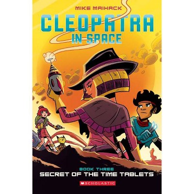 Secret of the Time Tablets: A Graphic Novel (Cleopatra in Space #3), 3 - by  Mike Maihack (Paperback)