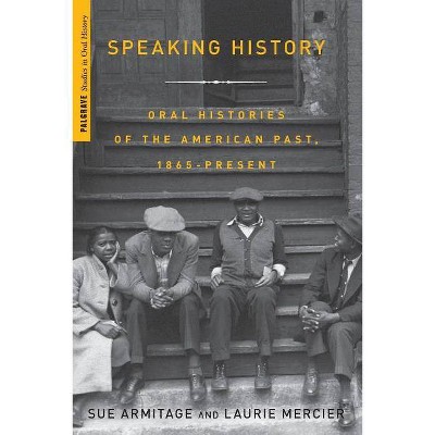 Speaking History - (Palgrave Studies in Oral History) by  S Armitage (Paperback)