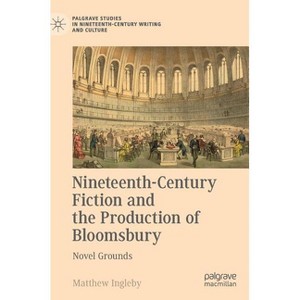 Nineteenth-Century Fiction and the Production of Bloomsbury - (Palgrave Studies in Nineteenth-Century Writing and Culture) by  Matthew Ingleby - 1 of 1