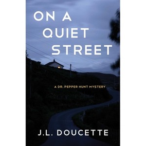 On a Quiet Street - (A Dr. Pepper Hunt Mystery) by  J L Doucette (Paperback) - 1 of 1