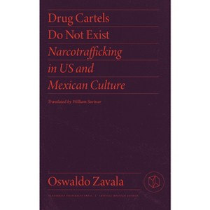 Drug Cartels Do Not Exist - (Critical Mexican Studies) by Oswaldo Zavala - 1 of 1