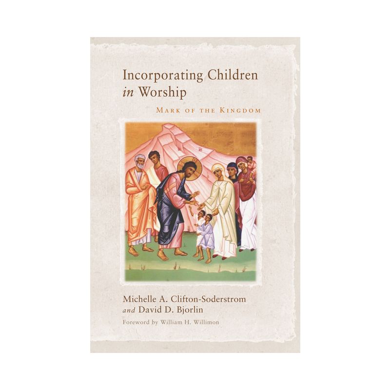 Incorporating Children in Worship - by  Michelle A Clifton-Soderstrom & David Bjorlin (Paperback), 1 of 2