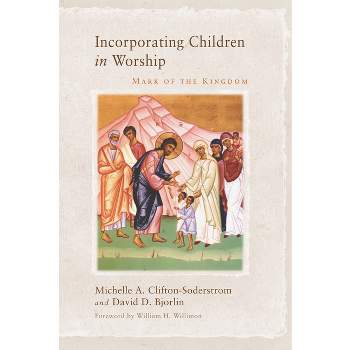 Incorporating Children in Worship - by  Michelle A Clifton-Soderstrom & David Bjorlin (Paperback)