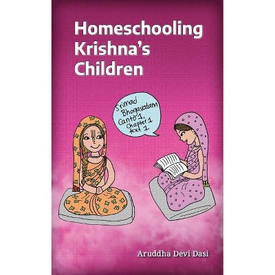 Homeschooling Krishna's Children - by  Aruddha Devi Dasi (Paperback)