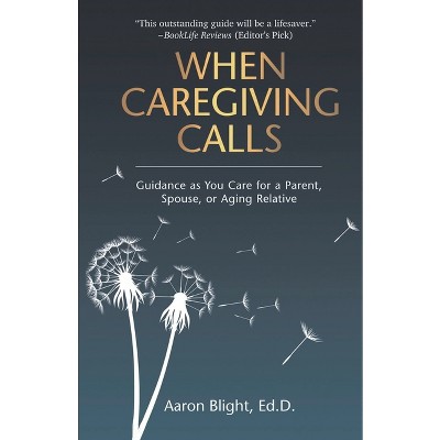 When Caregiving Calls - by  Aaron Blight (Paperback)
