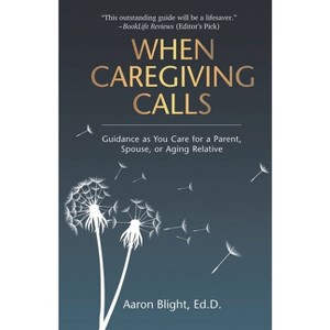When Caregiving Calls - by  Aaron Blight (Paperback) - 1 of 1