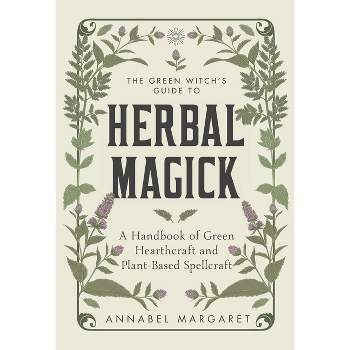 The Green Witch's Guide to Herbal Magick - by  Annabel Margaret (Hardcover)