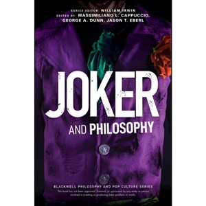 Joker and Philosophy - (Blackwell Philosophy and Pop Culture) by  Massimiliano L Cappuccio & George A Dunn & Jason T Eberl (Paperback) - 1 of 1
