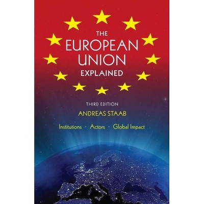 The European Union Explained, Third Edition - 3rd Edition by  Andreas Staab (Paperback)