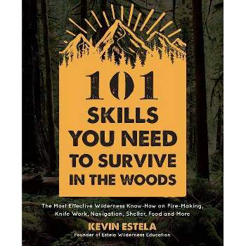 101 Skills You Need to Survive in the Woods - by  Kevin Estela (Paperback)