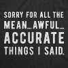 Mens Sorry For All The Mean Awful Accurate Things I Said T Shirt Funny Hilarious Novelty Tee - Crazy Dog Men's T Shirt - 2 of 4