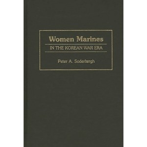 Women Marines in the Korean War Era - by  Peter A Soderergh & Peter A Soderbergh & Petra A Soderbergh (Hardcover) - 1 of 1