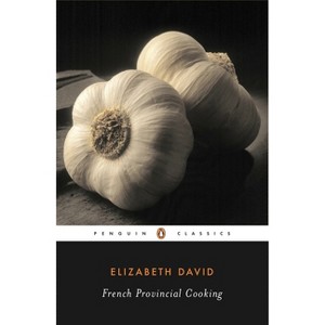 French Provincial Cooking - (Penguin Twentieth-Century Classics) by  Elizabeth David (Paperback) - 1 of 1