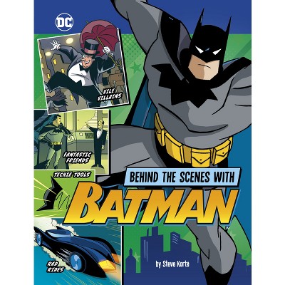 Behind the Scenes with Batman - (DC Secrets Revealed!) by  Steve Korté (Hardcover)