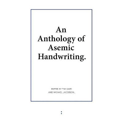 An Anthology of Asemic Handwriting - by  Michael Jacobson & Tim Gaze (Paperback)