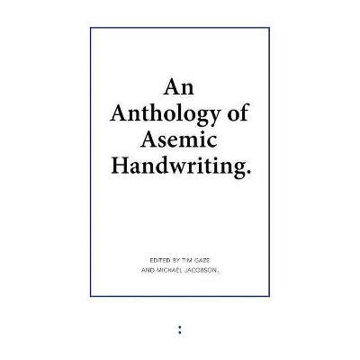 An Anthology of Asemic Handwriting - by  Michael Jacobson & Tim Gaze (Paperback)