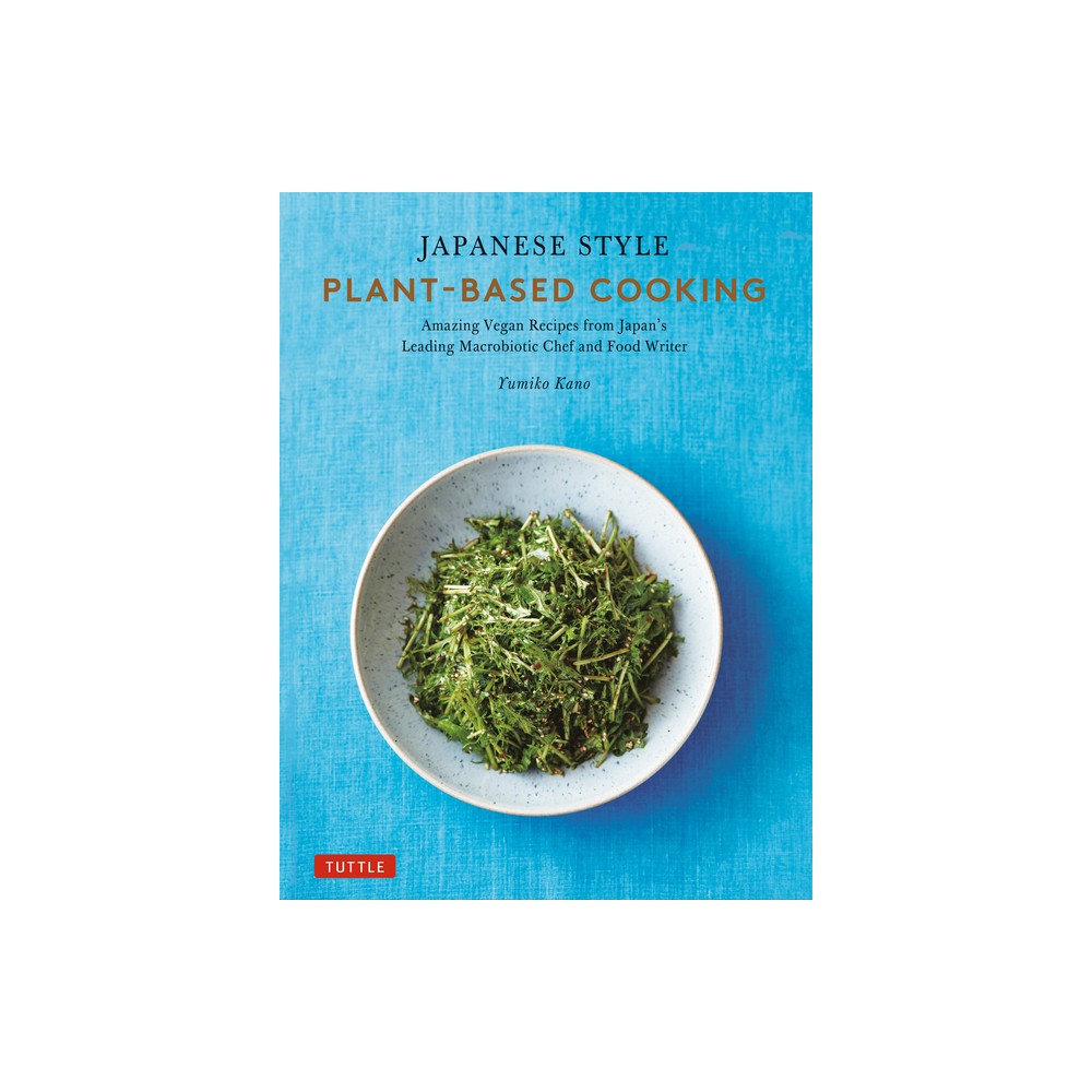 Japanese Style Plant-Based Cooking - by Yumiko Kano (Hardcover)