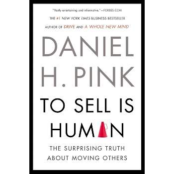 To Sell Is Human - by  Daniel H Pink (Paperback)