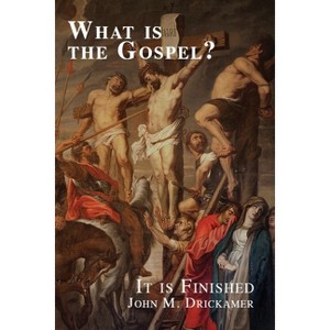 What Is the Gospel? It is Finished - by  John M Drickamer (Paperback) - 1 of 1