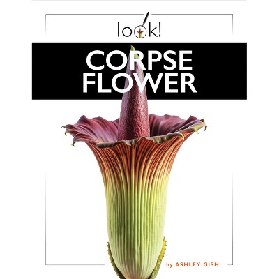 Corpse Flower - by  Ashley Gish (Paperback)