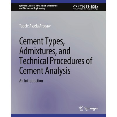 Cement Types, Admixtures, and Technical Procedures of Cement Analysis - (Synthesis Lectures on Chemical Engineering and Biochemical E) (Paperback)