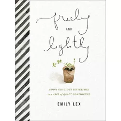 Freely and Lightly - by  Emily Lex (Hardcover)
