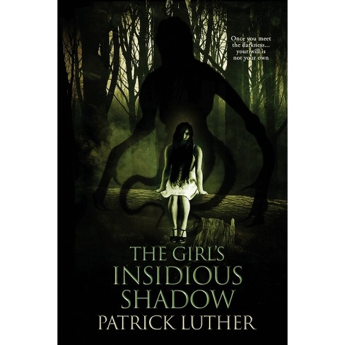 The Girl's Insidious Shadow - (The Eternal Night Saga) by  Patrick Luther (Paperback) - image 1 of 1