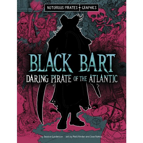 Black Bart, Daring Pirate of the Atlantic - (Notorious Pirates Graphics) by Jessica Gunderson - image 1 of 1