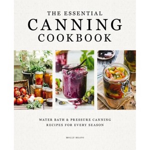 The Essential Canning Cookbook - by  Molly Bravo (Hardcover) - 1 of 1