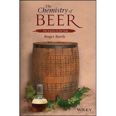 The Chemistry of Beer - by  Roger Barth (Paperback)